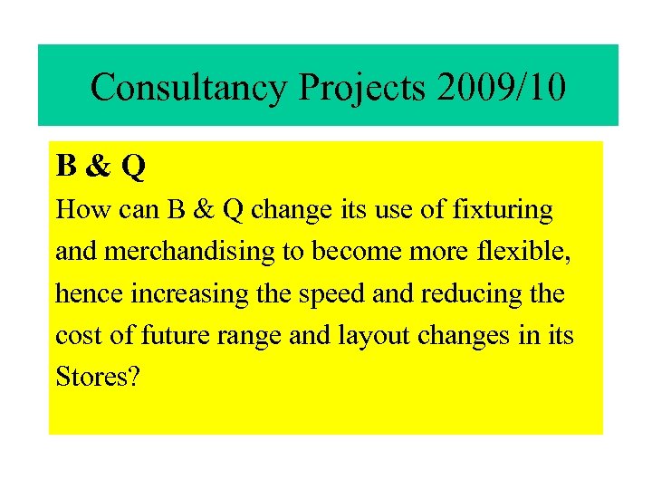 Consultancy Projects 2009/10 B & Q How can B & Q change its use