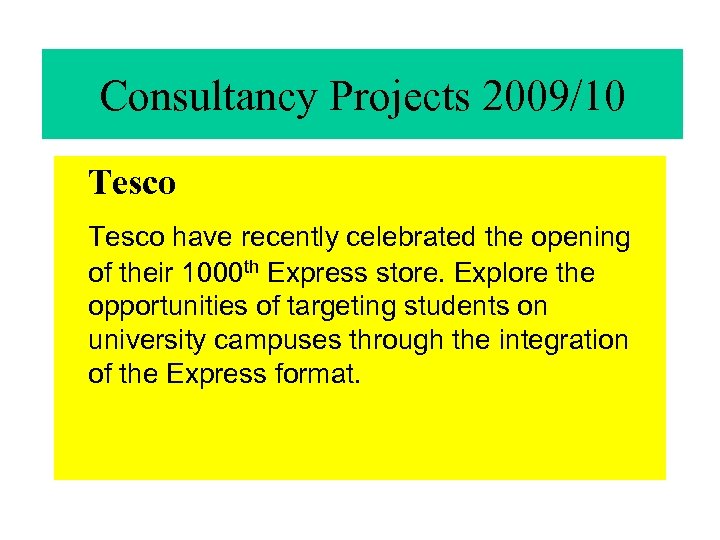 Consultancy Projects 2009/10 Tesco have recently celebrated the opening of their 1000 th Express