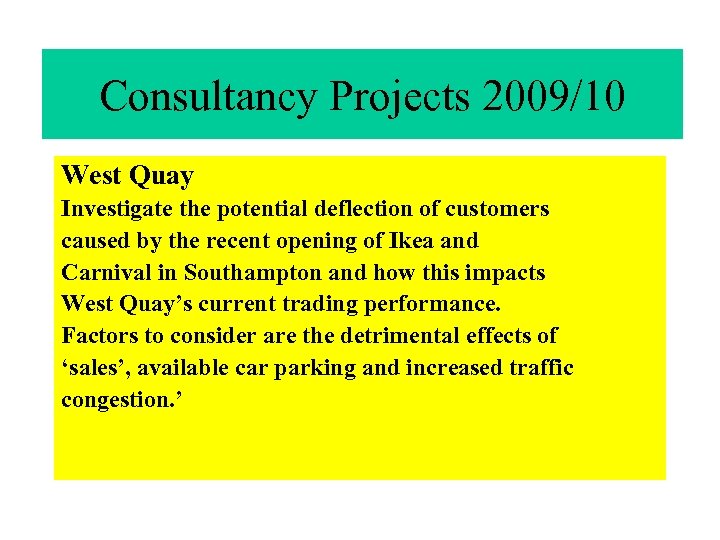 Consultancy Projects 2009/10 West Quay Investigate the potential deflection of customers caused by the