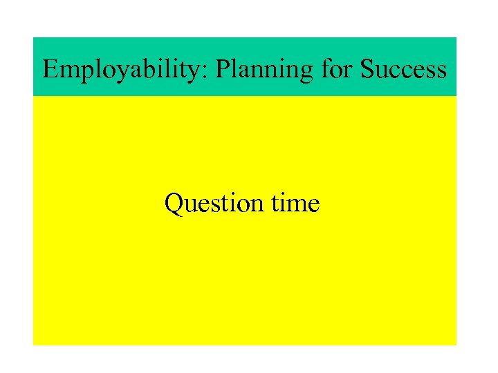Employability: Planning for Success Question time 