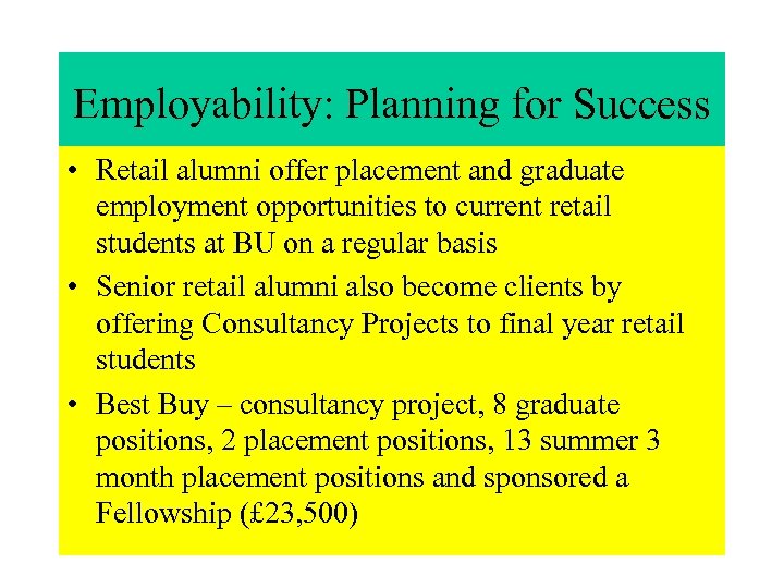 Employability: Planning for Success • Retail alumni offer placement and graduate employment opportunities to