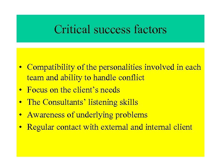 Critical success factors • Compatibility of the personalities involved in each team and ability