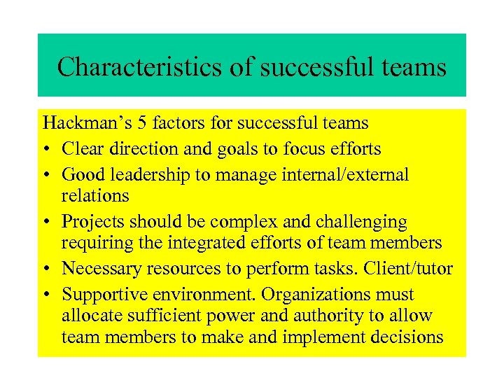 Characteristics of successful teams Hackman’s 5 factors for successful teams • Clear direction and