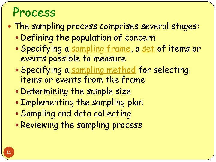 Process The sampling process comprises several stages: Defining the population of concern Specifying a