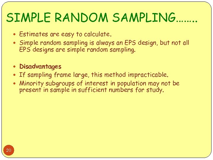 SIMPLE RANDOM SAMPLING……. . Estimates are easy to calculate. Simple random sampling is always