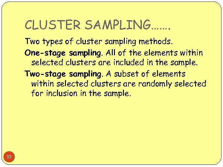 CLUSTER SAMPLING……. Two types of cluster sampling methods. One-stage sampling. All of the elements