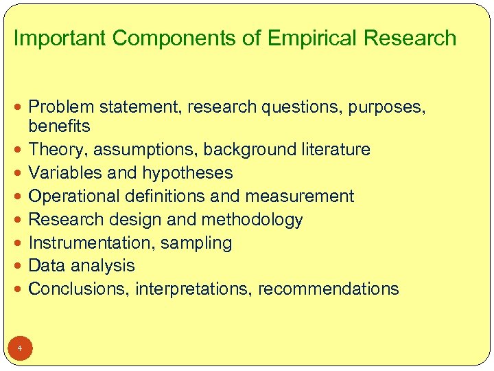 Important Components of Empirical Research Problem statement, research questions, purposes, 4 benefits Theory, assumptions,