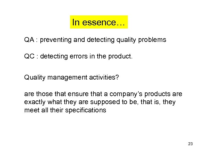 In essence… QA : preventing and detecting quality problems QC : detecting errors in