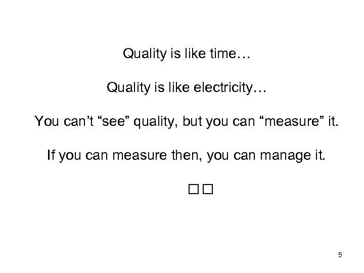 Quality is like time… Quality is like electricity… You can’t “see” quality, but you