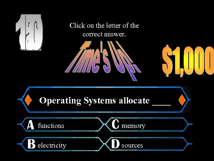 Click on the letter of the correct answer. Operating Systems allocate ____ functions memory
