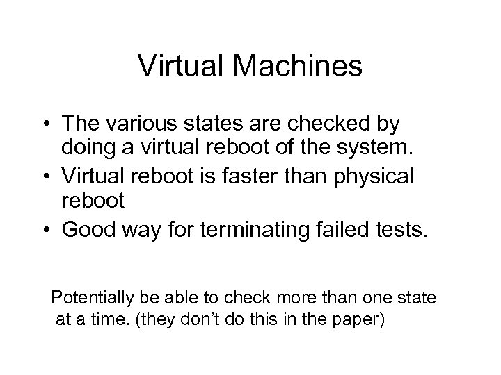 Virtual Machines • The various states are checked by doing a virtual reboot of