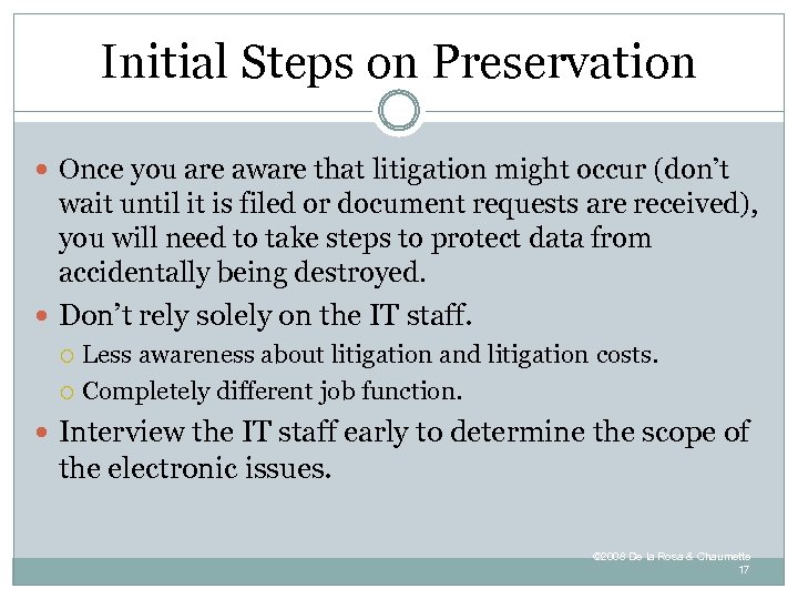 Initial Steps on Preservation Once you are aware that litigation might occur (don’t wait