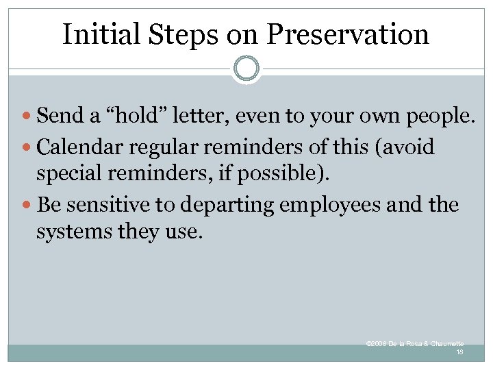 Initial Steps on Preservation Send a “hold” letter, even to your own people. Calendar