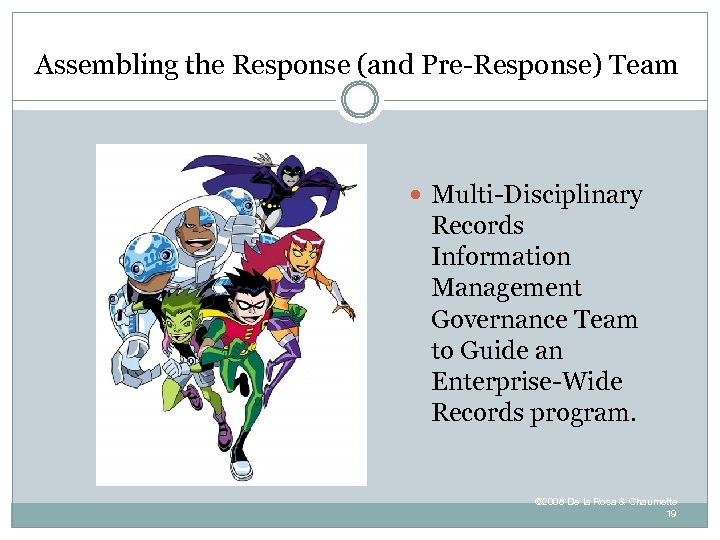 Assembling the Response (and Pre-Response) Team Multi-Disciplinary Records Information Management Governance Team to Guide