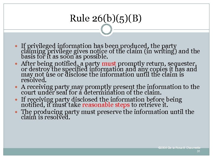 Rule 26(b)(5)(B) If privileged information has been produced, the party claiming privilege gives notice