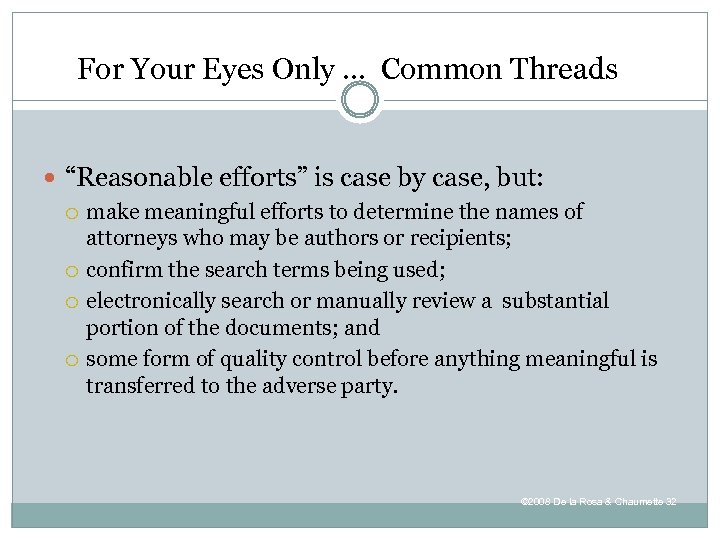 For Your Eyes Only … Common Threads “Reasonable efforts” is case by case, but: