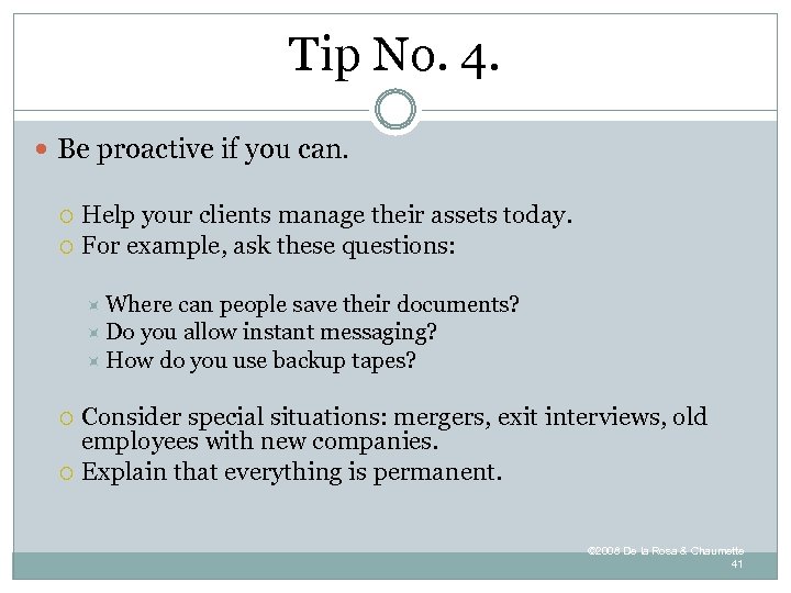 Tip No. 4. Be proactive if you can. Help your clients manage their assets