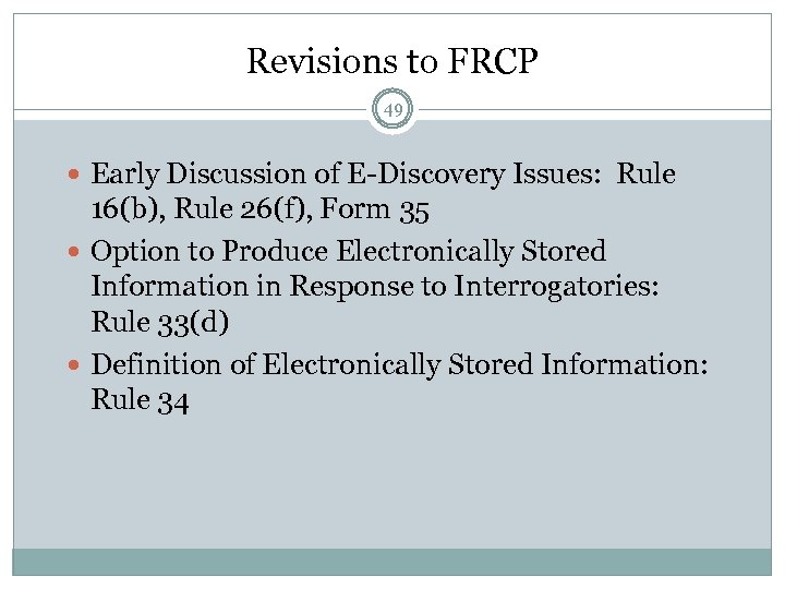 Revisions to FRCP 49 Early Discussion of E-Discovery Issues: Rule 16(b), Rule 26(f), Form