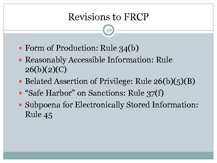 Revisions to FRCP 50 Form of Production: Rule 34(b) Reasonably Accessible Information: Rule 26(b)(2)(C)