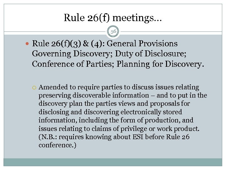 Rule 26(f) meetings… 56 Rule 26(f)(3) & (4): General Provisions Governing Discovery; Duty of