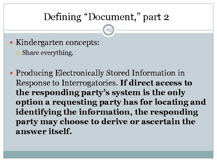 Defining “Document, ” part 2 63 Kindergarten concepts: Share everything. Producing Electronically Stored Information