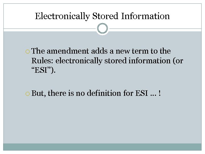 Electronically Stored Information The amendment adds a new term to the Rules: electronically stored