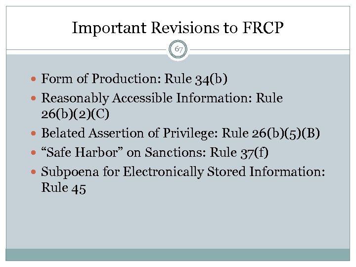 Important Revisions to FRCP 67 Form of Production: Rule 34(b) Reasonably Accessible Information: Rule