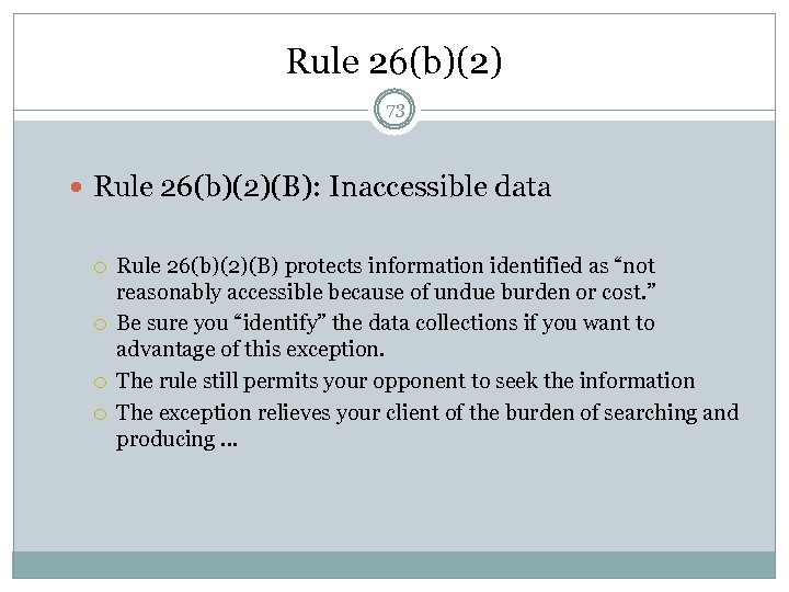 Rule 26(b)(2) 73 Rule 26(b)(2)(B): Inaccessible data Rule 26(b)(2)(B) protects information identified as “not