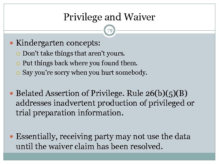 Privilege and Waiver 79 Kindergarten concepts: Don’t take things that aren’t yours. Put things