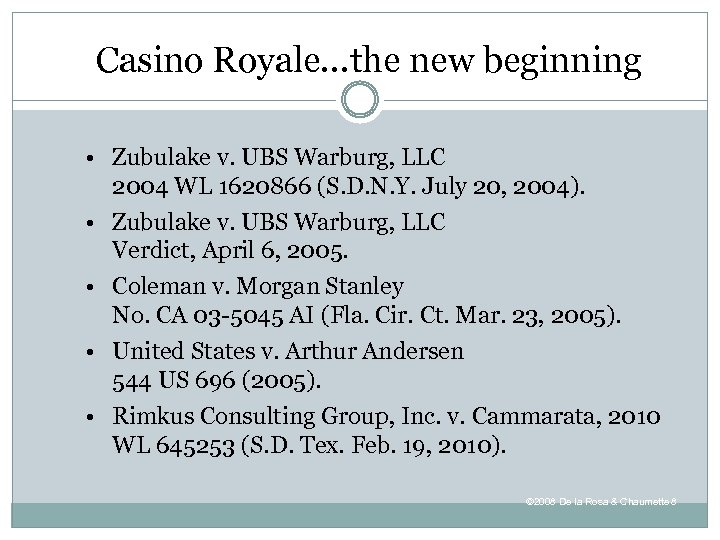 Casino Royale…the new beginning • Zubulake v. UBS Warburg, LLC 2004 WL 1620866 (S.