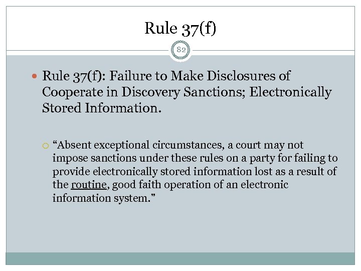 Rule 37(f) 82 Rule 37(f): Failure to Make Disclosures of Cooperate in Discovery Sanctions;