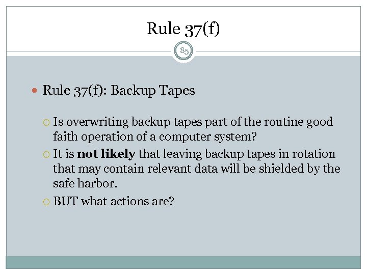 Rule 37(f) 85 Rule 37(f): Backup Tapes Is overwriting backup tapes part of the