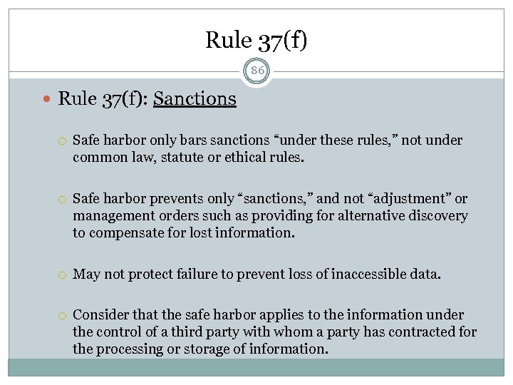 Rule 37(f) 86 Rule 37(f): Sanctions Safe harbor only bars sanctions “under these rules,