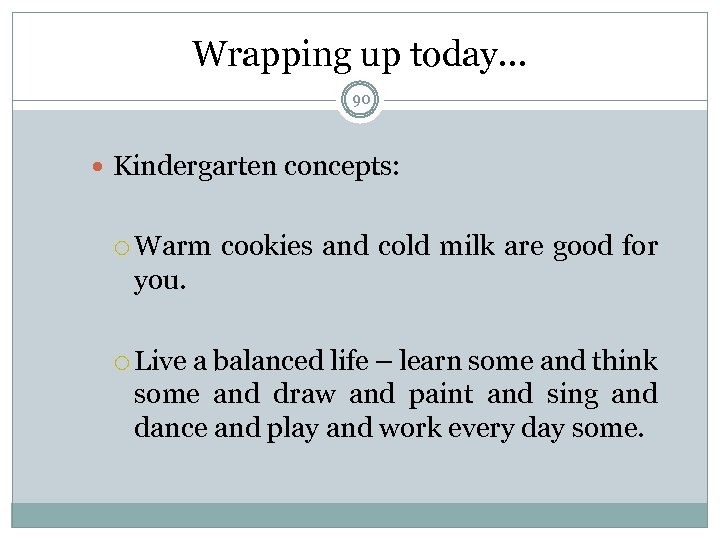 Wrapping up today… 90 Kindergarten concepts: Warm cookies and cold milk are good for