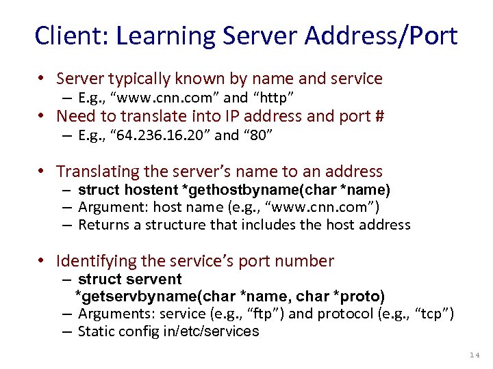 Client: Learning Server Address/Port • Server typically known by name and service – E.