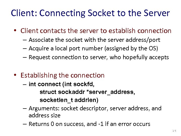 Client: Connecting Socket to the Server • Client contacts the server to establish connection