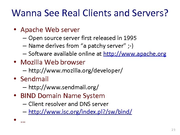 Wanna See Real Clients and Servers? • Apache Web server – Open source server