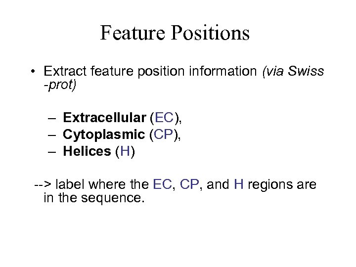 Feature Positions • Extract feature position information (via Swiss -prot) – Extracellular (EC), –