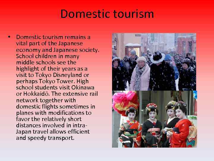 Domestic tourism • Domestic tourism remains a vital part of the Japanese economy and