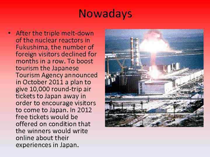 Nowadays • After the triple melt-down of the nuclear reactors in Fukushima, the number