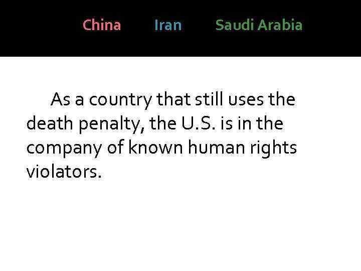 China Iran Saudi Arabia As a country that still uses the death penalty, the