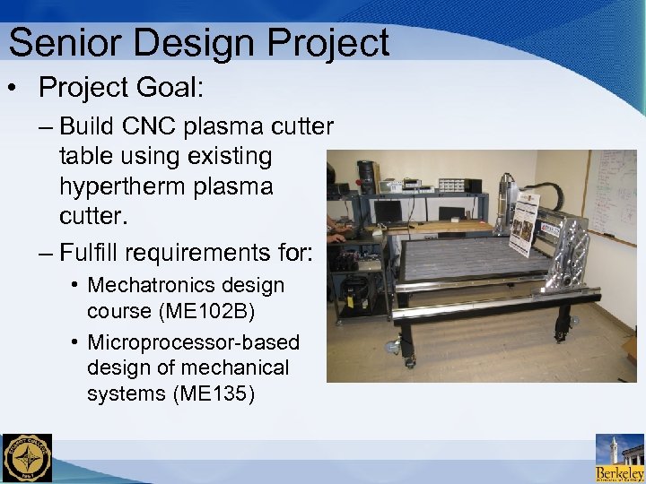 Senior Design Project • Project Goal: – Build CNC plasma cutter table using existing