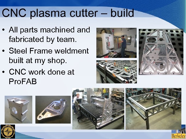 CNC plasma cutter – build • All parts machined and fabricated by team. •