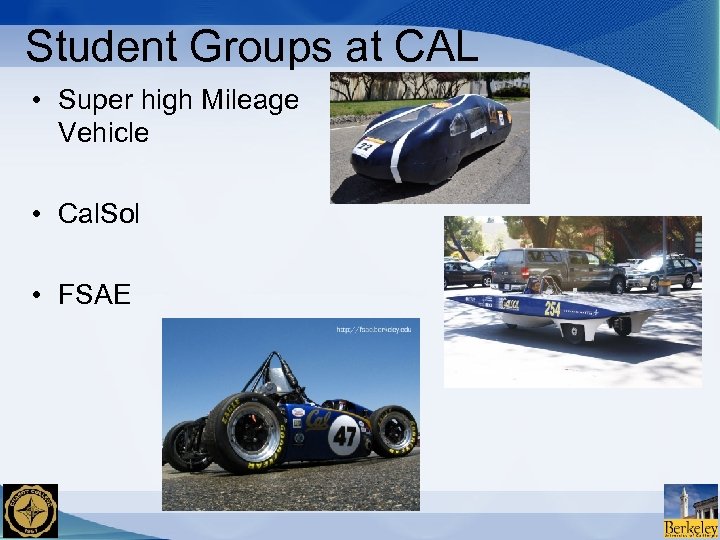 Student Groups at CAL • Super high Mileage Vehicle • Cal. Sol • FSAE