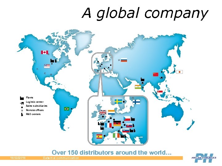 A global company Plants Logistic center Sales subsidiaries Remote offices R&D centers Over 150