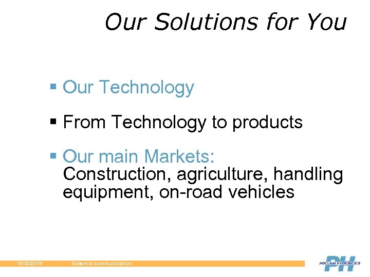 Our Solutions for You § Our Technology § From Technology to products § Our