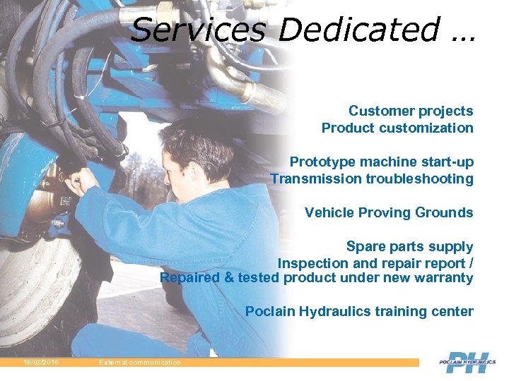 Services Dedicated … Customer projects Product customization Prototype machine start-up Transmission troubleshooting Vehicle Proving