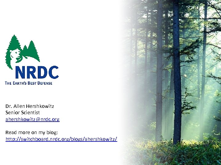Dr. Allen Hershkowitz Senior Scientist ahershkowitz@nrdc. org Read more on my blog: http: //switchboard.