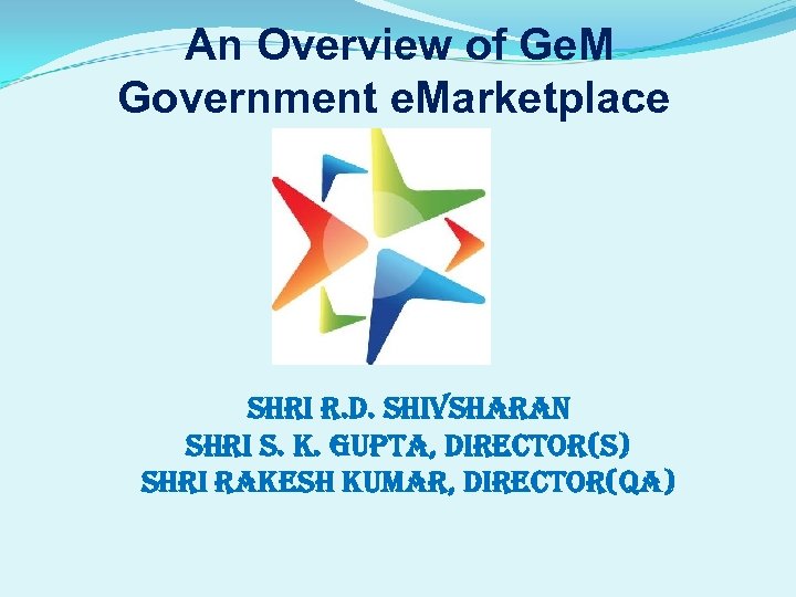 An Overview of Ge. M Government e. Marketplace shri r. D. shivsharan shri s.