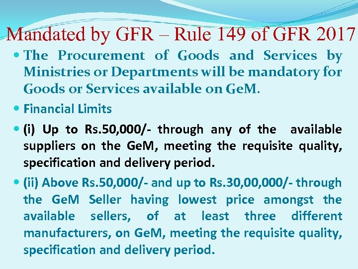 Mandated by GFR – Rule 149 of GFR 2017 The Procurement of Goods and